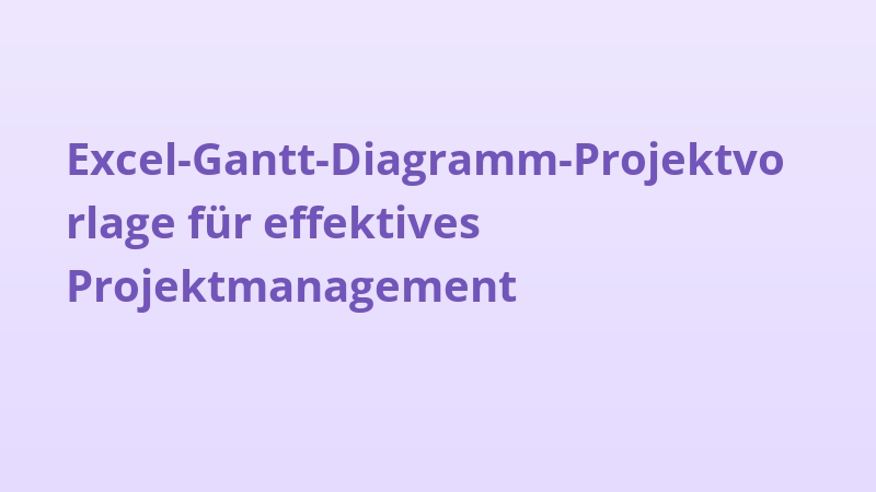 Excel-Gantt-Diagramm-Projektvorlage für effektives Projektmanagement