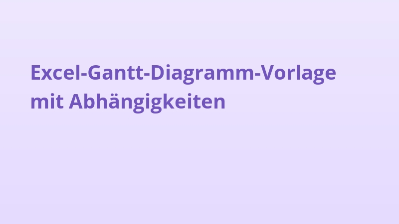 Excel-Gantt-Diagramm-Vorlage mit Abhängigkeiten