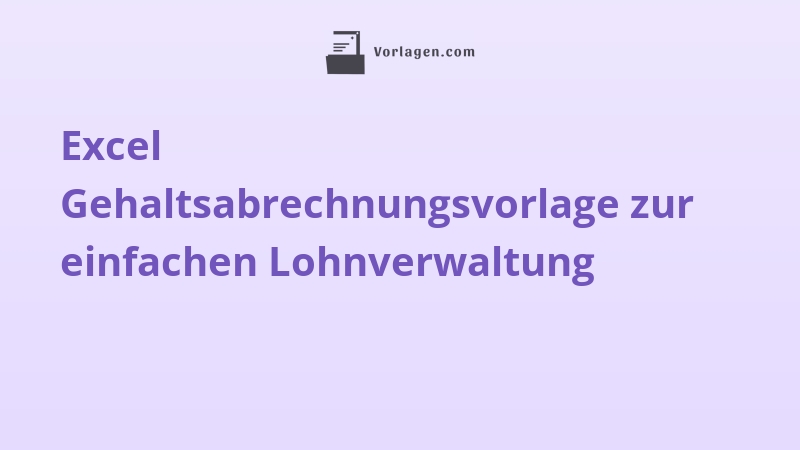 Excel Gehaltsabrechnungsvorlage zur einfachen Lohnverwaltung
