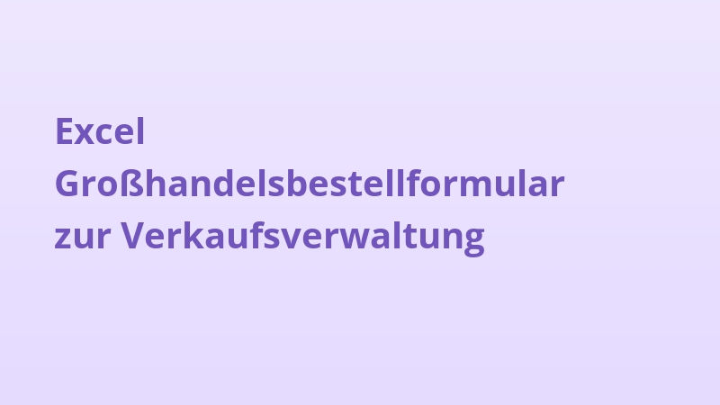 Excel Großhandelsbestellformular zur Verkaufsverwaltung