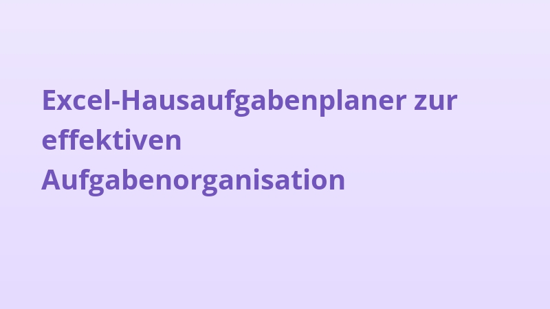 Excel-Hausaufgabenplaner zur effektiven Aufgabenorganisation