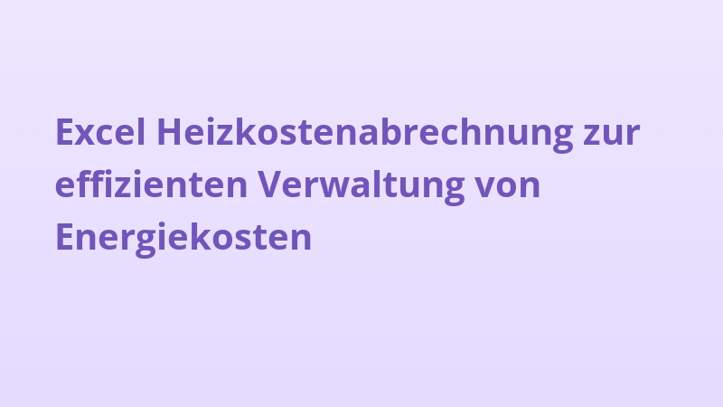 Excel Heizkostenabrechnung zur effizienten Verwaltung von Energiekosten