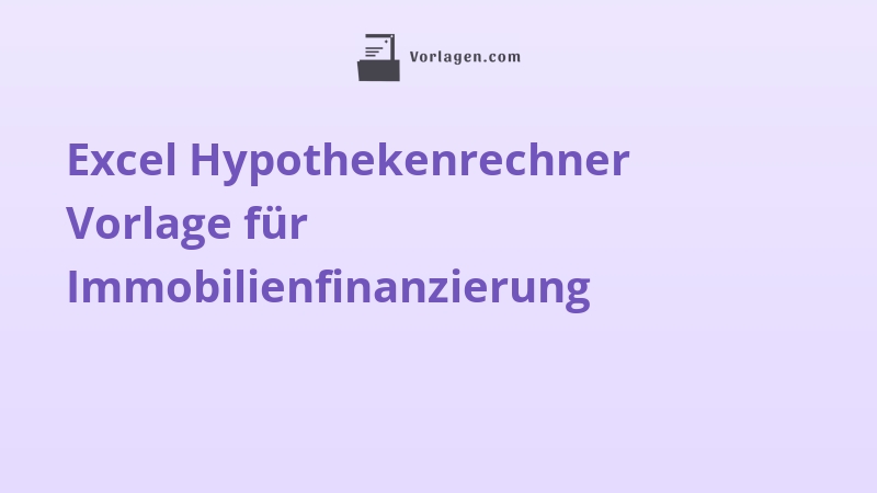 Excel Hypothekenrechner Vorlage für Immobilienfinanzierung