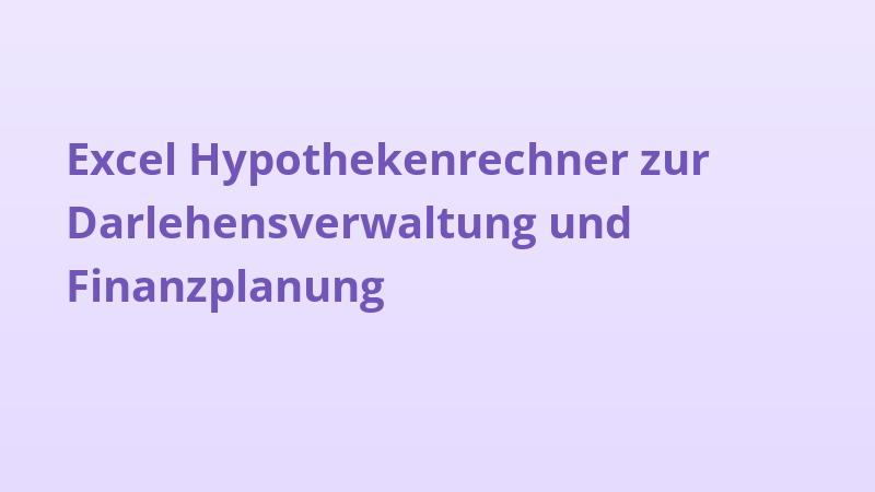 Excel Hypothekenrechner zur Darlehensverwaltung und Finanzplanung