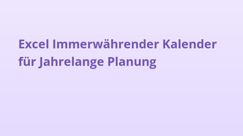 Excel Immerwährender Kalender für Jahrelange Planung