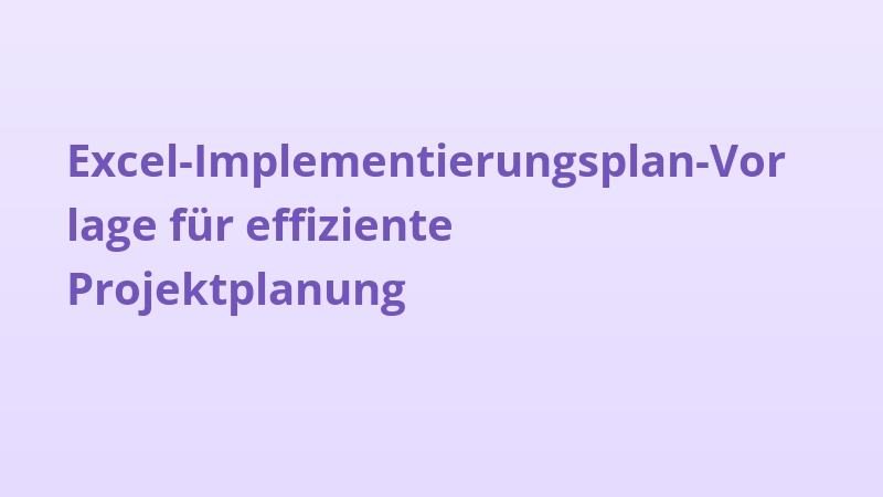 Excel-Implementierungsplan-Vorlage für effiziente Projektplanung