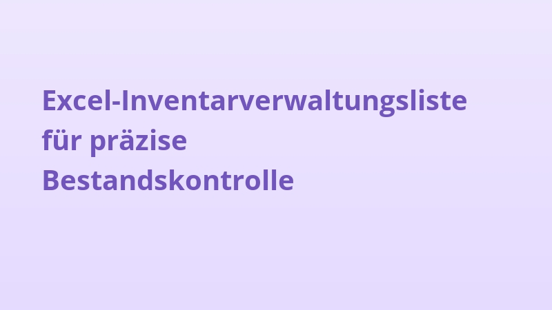 Excel-Inventarverwaltungsliste für präzise Bestandskontrolle