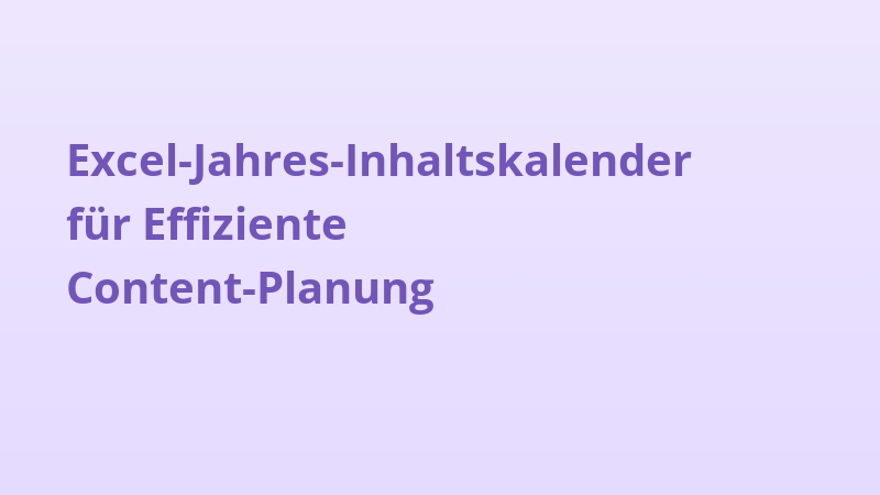 Excel-Jahres-Inhaltskalender für Effiziente Content-Planung