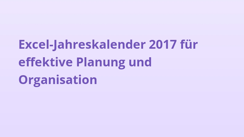 Excel-Jahreskalender 2017 für effektive Planung und Organisation