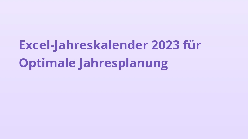Excel-Jahreskalender 2023 für Optimale Jahresplanung
