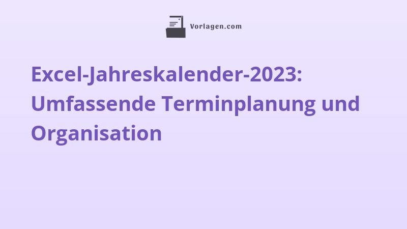 Excel-Jahreskalender-2023: Umfassende Terminplanung und Organisation