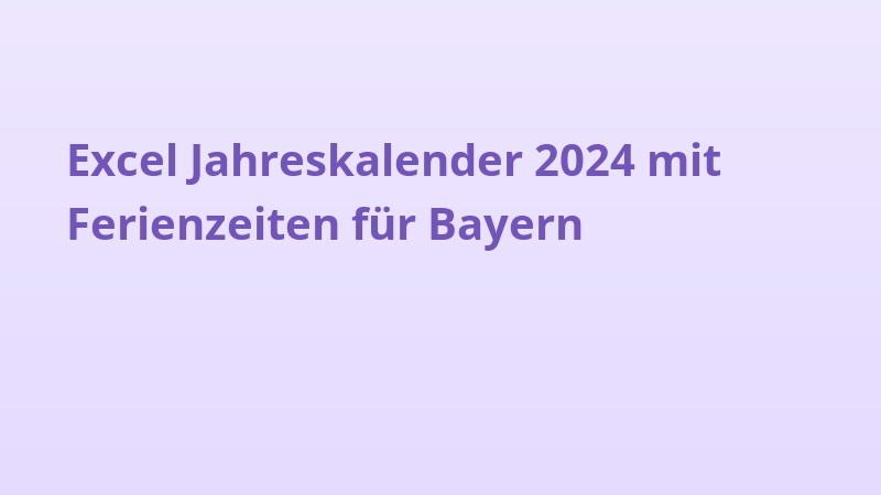 Excel Jahreskalender 2024 mit Ferienzeiten für Bayern