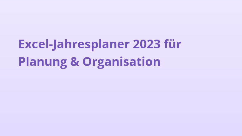 Excel-Jahresplaner 2023 für Planung & Organisation