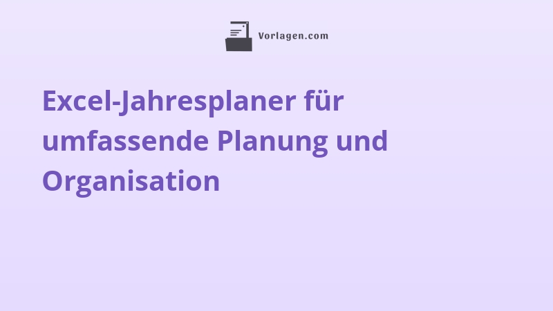 Excel-Jahresplaner für umfassende Planung und Organisation