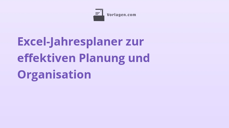 Excel-Jahresplaner zur effektiven Planung und Organisation