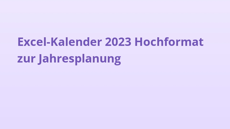 Excel-Kalender 2023 Hochformat zur Jahresplanung