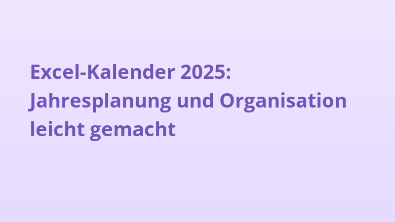 Excel-Kalender 2025: Jahresplanung und Organisation leicht gemacht