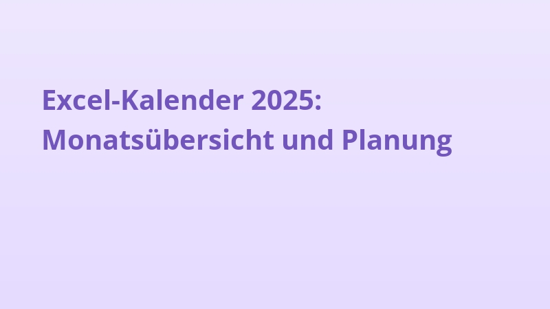 Excel-Kalender 2025: Monatsübersicht und Planung