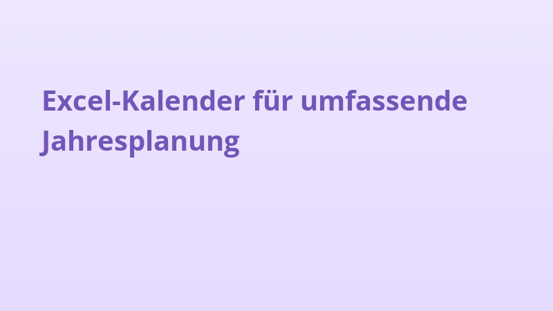 Excel-Kalender für umfassende Jahresplanung