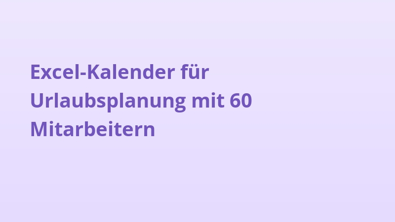 Excel-Kalender für Urlaubsplanung mit 60 Mitarbeitern