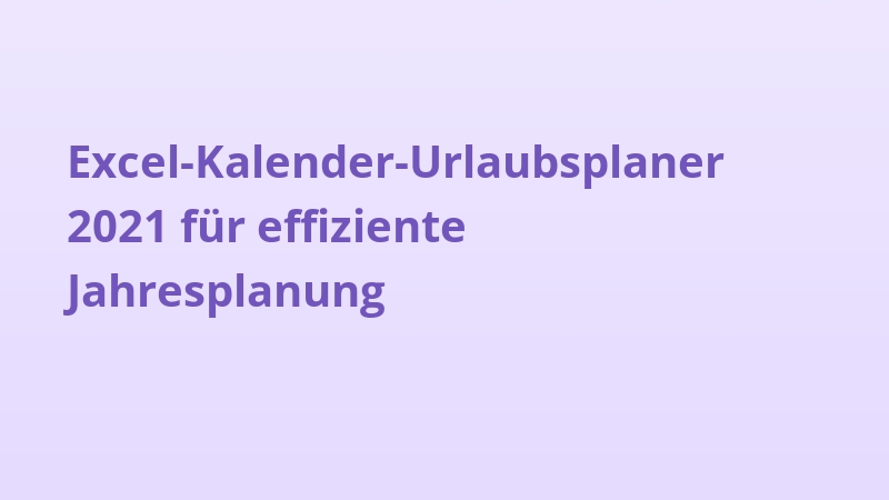 Excel-Kalender-Urlaubsplaner 2021 für effiziente Jahresplanung