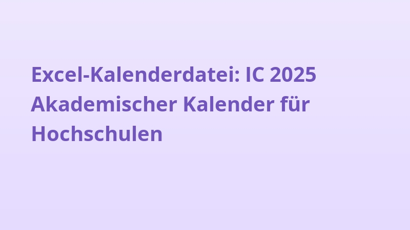 Excel-Kalenderdatei: IC 2025 Akademischer Kalender für Hochschulen