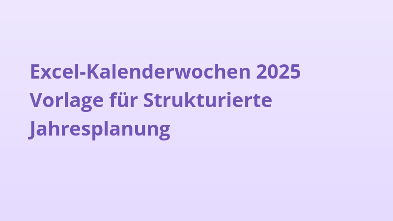 Excel-Kalenderwochen 2025 Vorlage für Strukturierte Jahresplanung