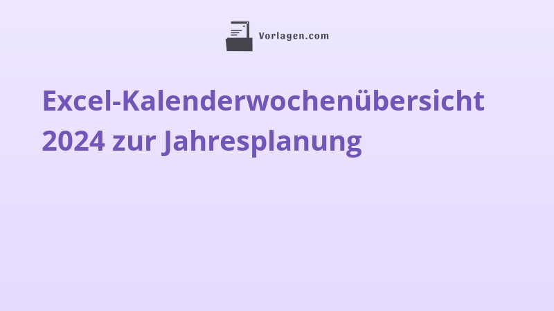 Excel-Kalenderwochenübersicht 2024 zur Jahresplanung