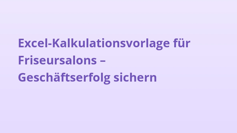 Excel-Kalkulationsvorlage für Friseursalons – Geschäftserfolg sichern