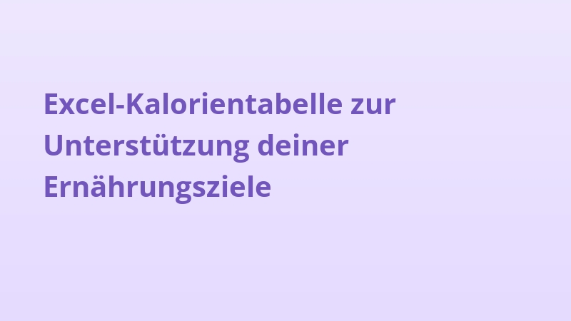 Excel-Kalorientabelle zur Unterstützung deiner Ernährungsziele