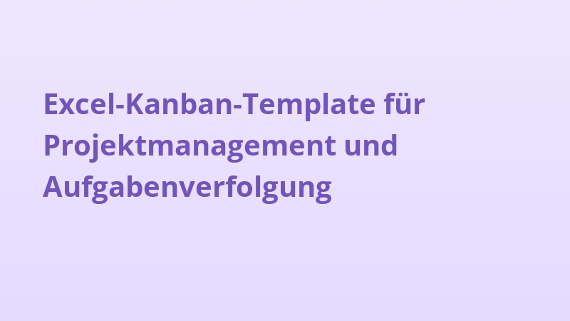 Excel-Kanban-Template für Projektmanagement und Aufgabenverfolgung