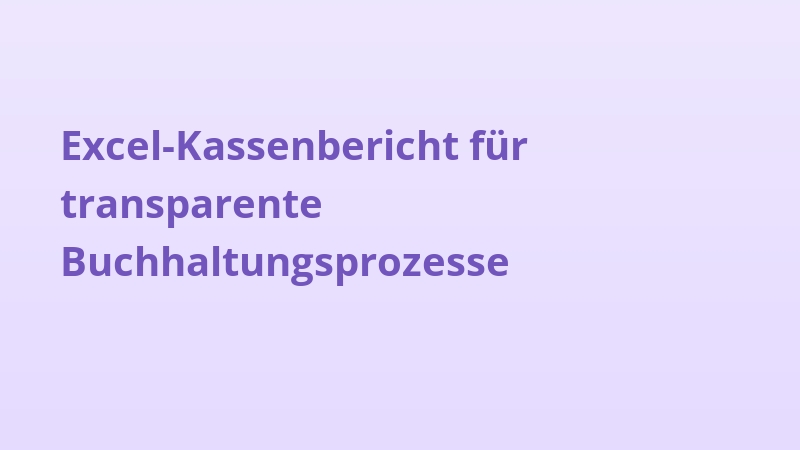 Excel-Kassenbericht für transparente Buchhaltungsprozesse