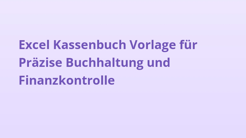 Excel Kassenbuch Vorlage für Präzise Buchhaltung und Finanzkontrolle