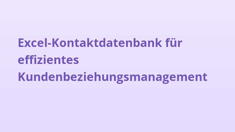 Excel-Kontaktdatenbank für effizientes Kundenbeziehungsmanagement