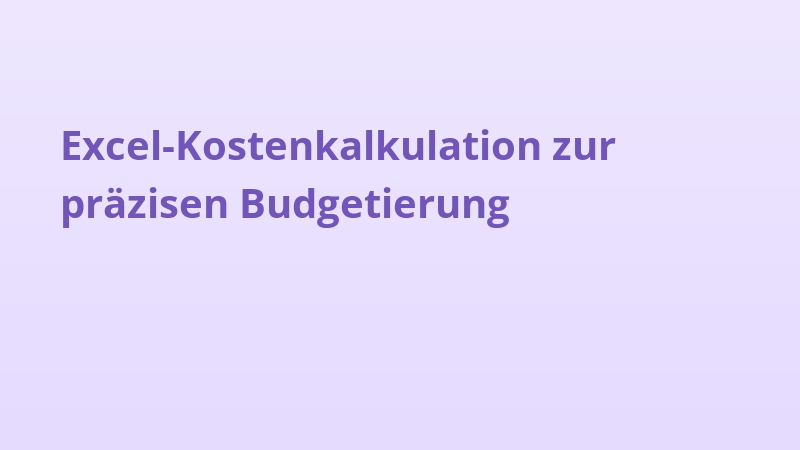 Excel-Kostenkalkulation zur präzisen Budgetierung