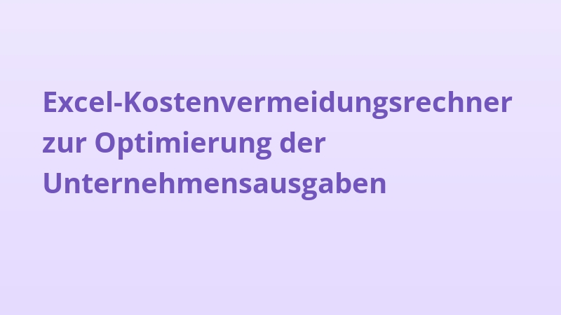 Excel-Kostenvermeidungsrechner zur Optimierung der Unternehmensausgaben