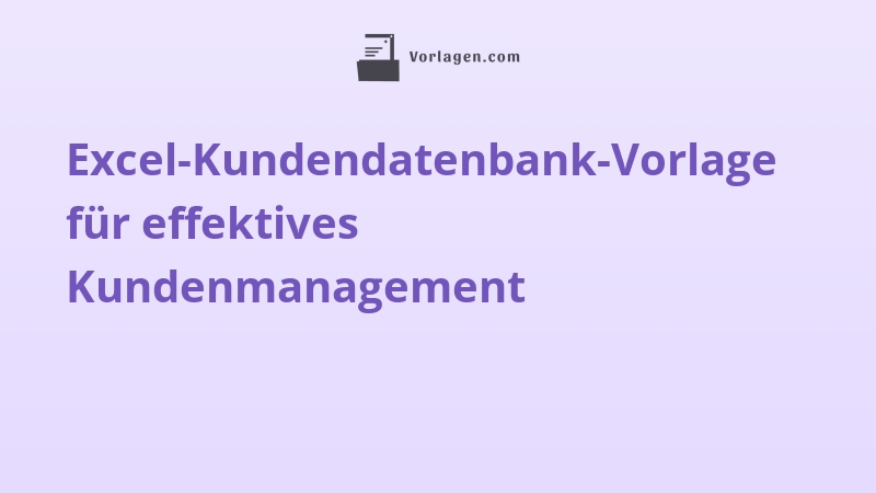 Excel-Kundendatenbank-Vorlage für effektives Kundenmanagement