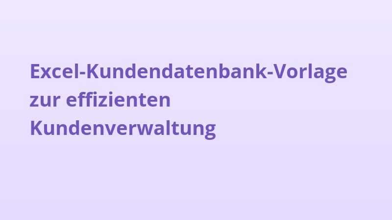 Excel-Kundendatenbank-Vorlage zur effizienten Kundenverwaltung