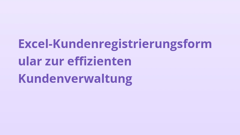 Excel-Kundenregistrierungsformular zur effizienten Kundenverwaltung