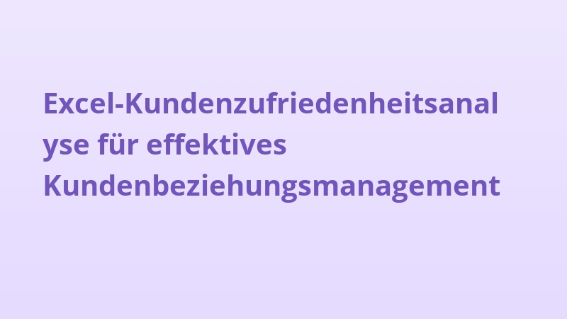 Excel-Kundenzufriedenheitsanalyse für effektives Kundenbeziehungsmanagement
