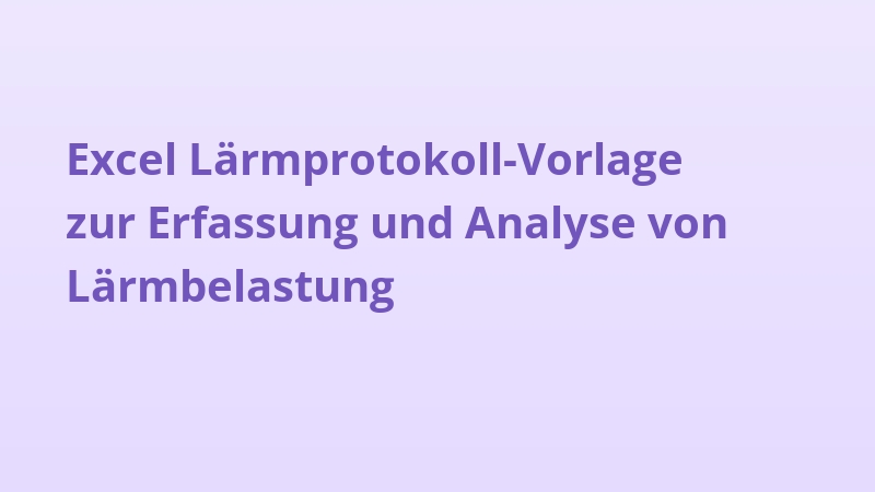 Excel Lärmprotokoll-Vorlage zur Erfassung und Analyse von Lärmbelastung