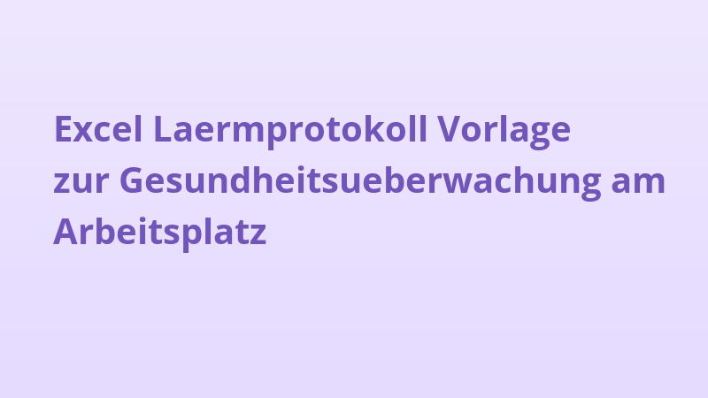 Excel Laermprotokoll Vorlage zur Gesundheitsueberwachung am Arbeitsplatz