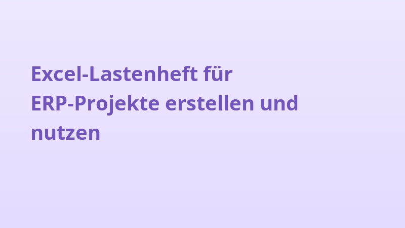 Excel-Lastenheft für ERP-Projekte erstellen und nutzen