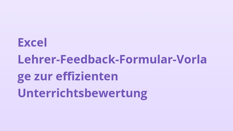 Excel Lehrer-Feedback-Formular-Vorlage zur effizienten Unterrichtsbewertung