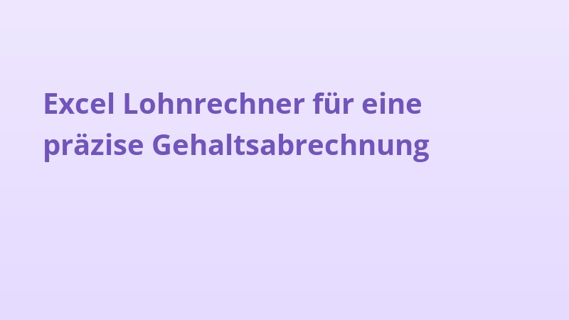 Excel Lohnrechner für eine präzise Gehaltsabrechnung