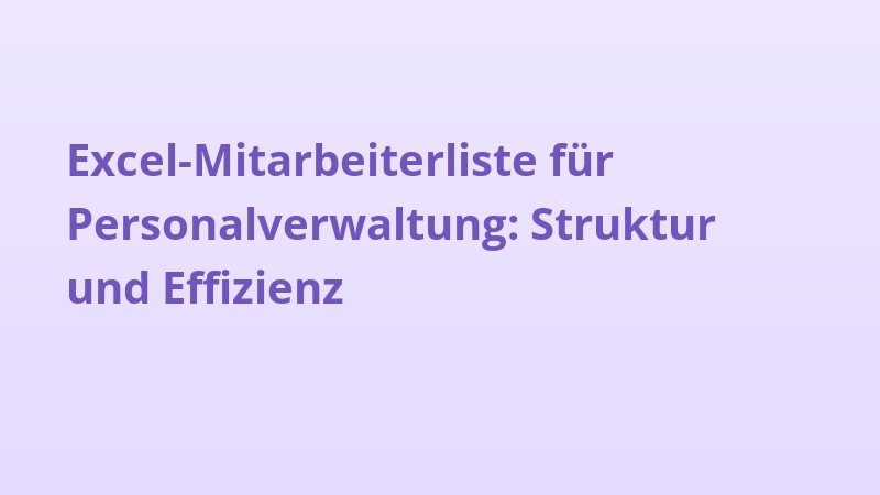 Excel-Mitarbeiterliste für Personalverwaltung: Struktur und Effizienz