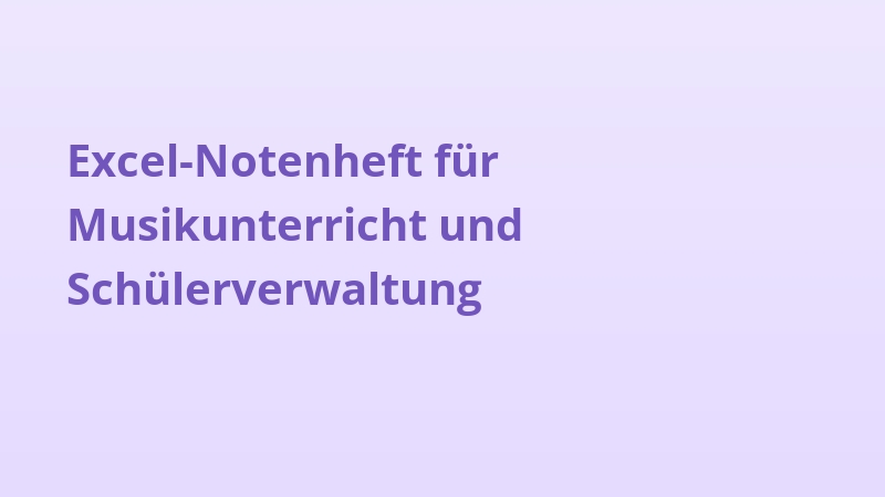 Excel-Notenheft für Musikunterricht und Schülerverwaltung