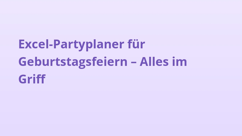 Excel-Partyplaner für Geburtstagsfeiern – Alles im Griff