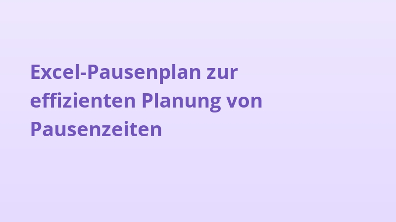 Excel-Pausenplan zur effizienten Planung von Pausenzeiten