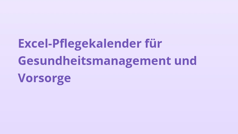Excel-Pflegekalender für Gesundheitsmanagement und Vorsorge